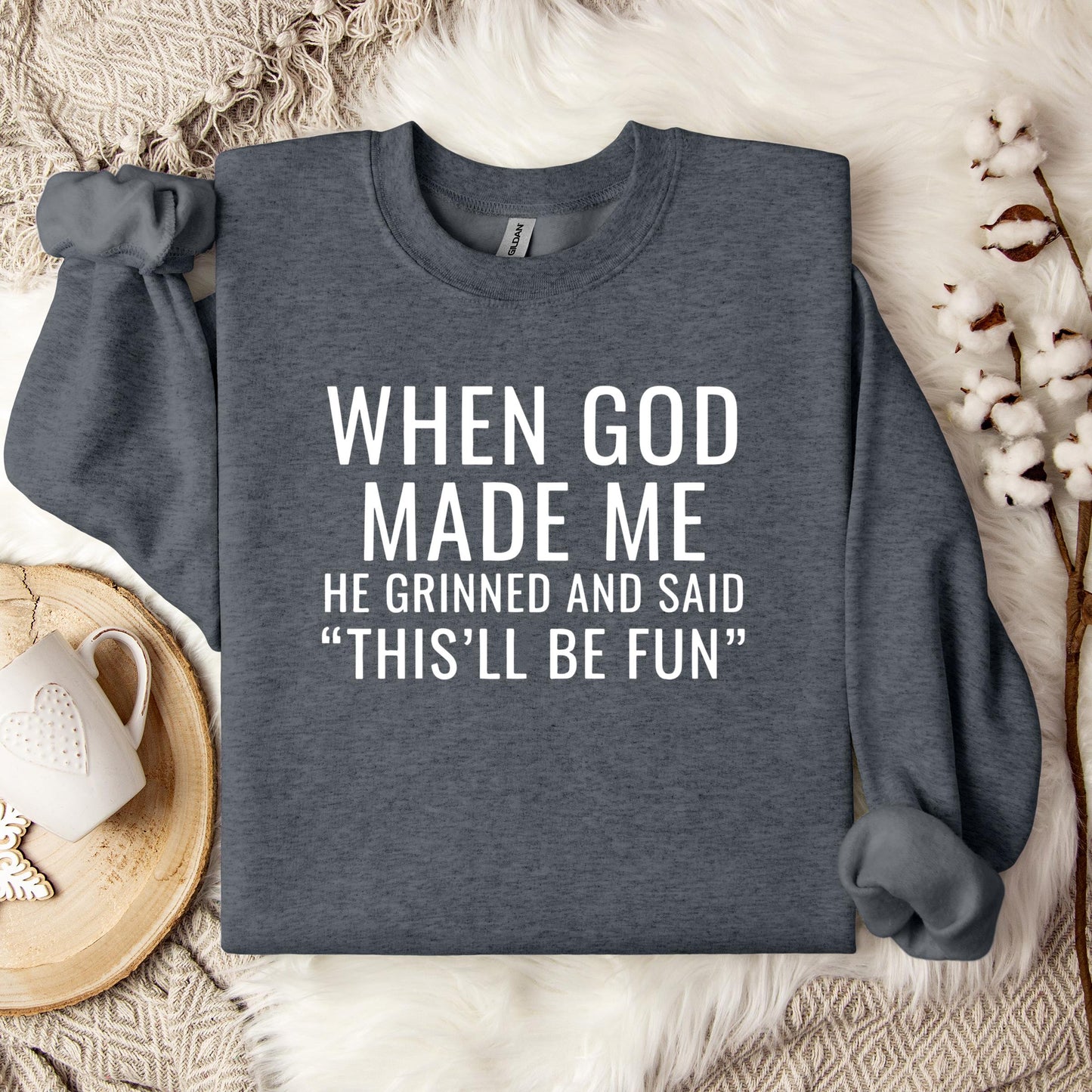 When God Made Me He Grinned And Said This'll Be Fun 12 Sweatshirt