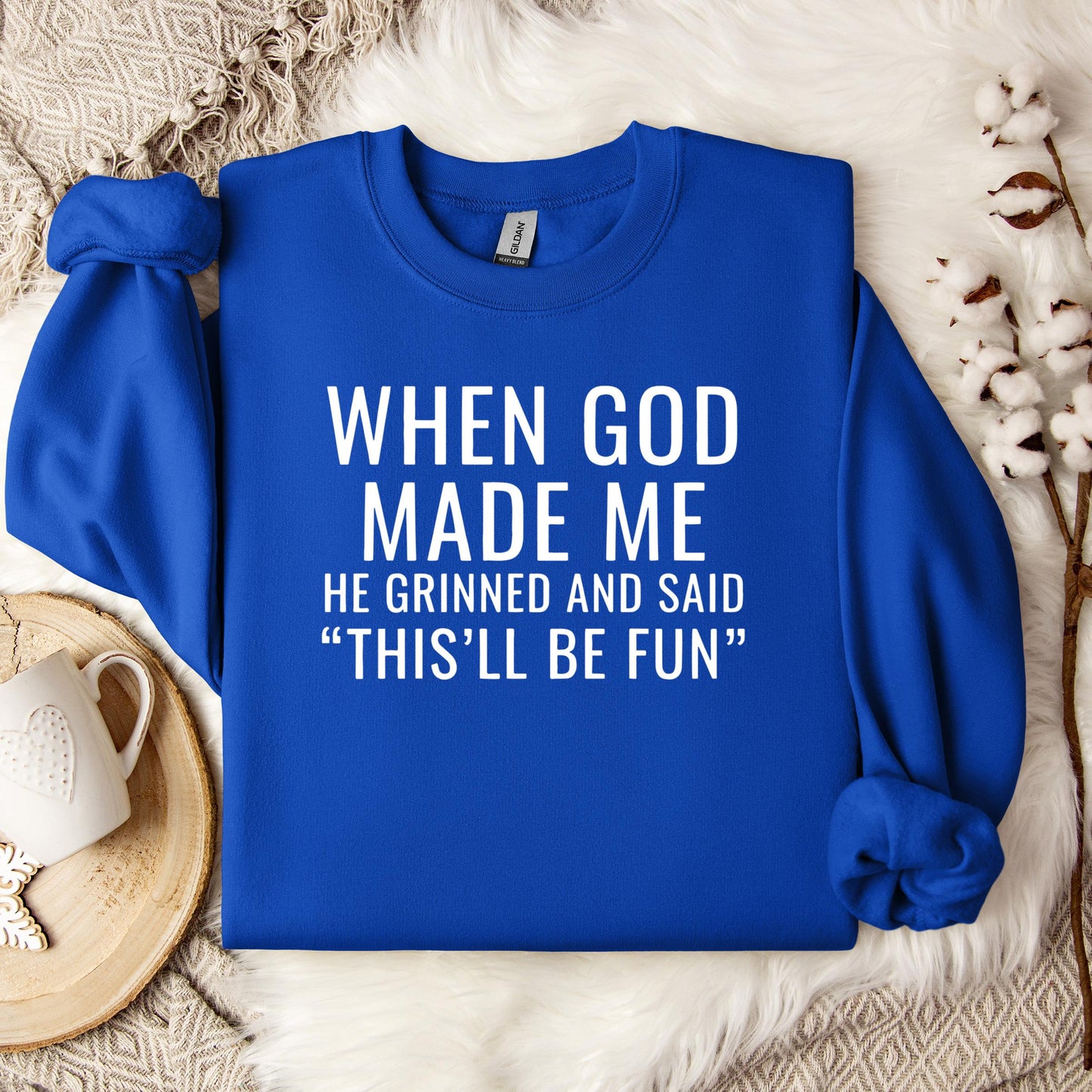 When God Made Me He Grinned And Said This'll Be Fun 12 Sweatshirt