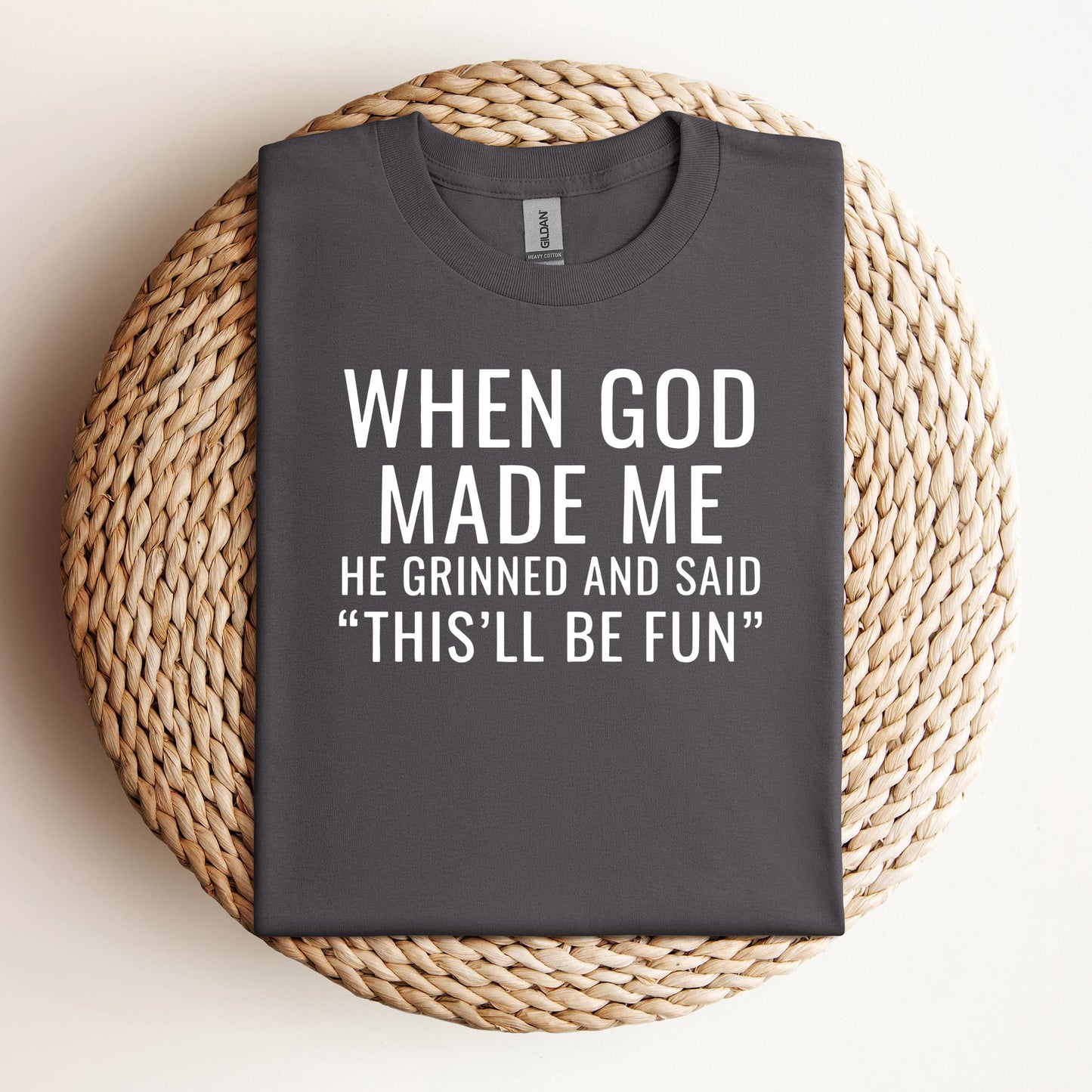 When God Made Me He Grinned And Said This'll Be Fun 12