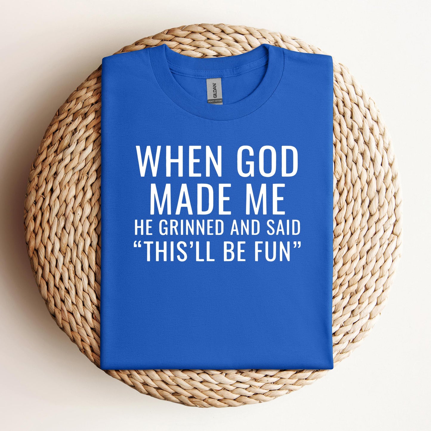 When God Made Me He Grinned And Said This'll Be Fun 12