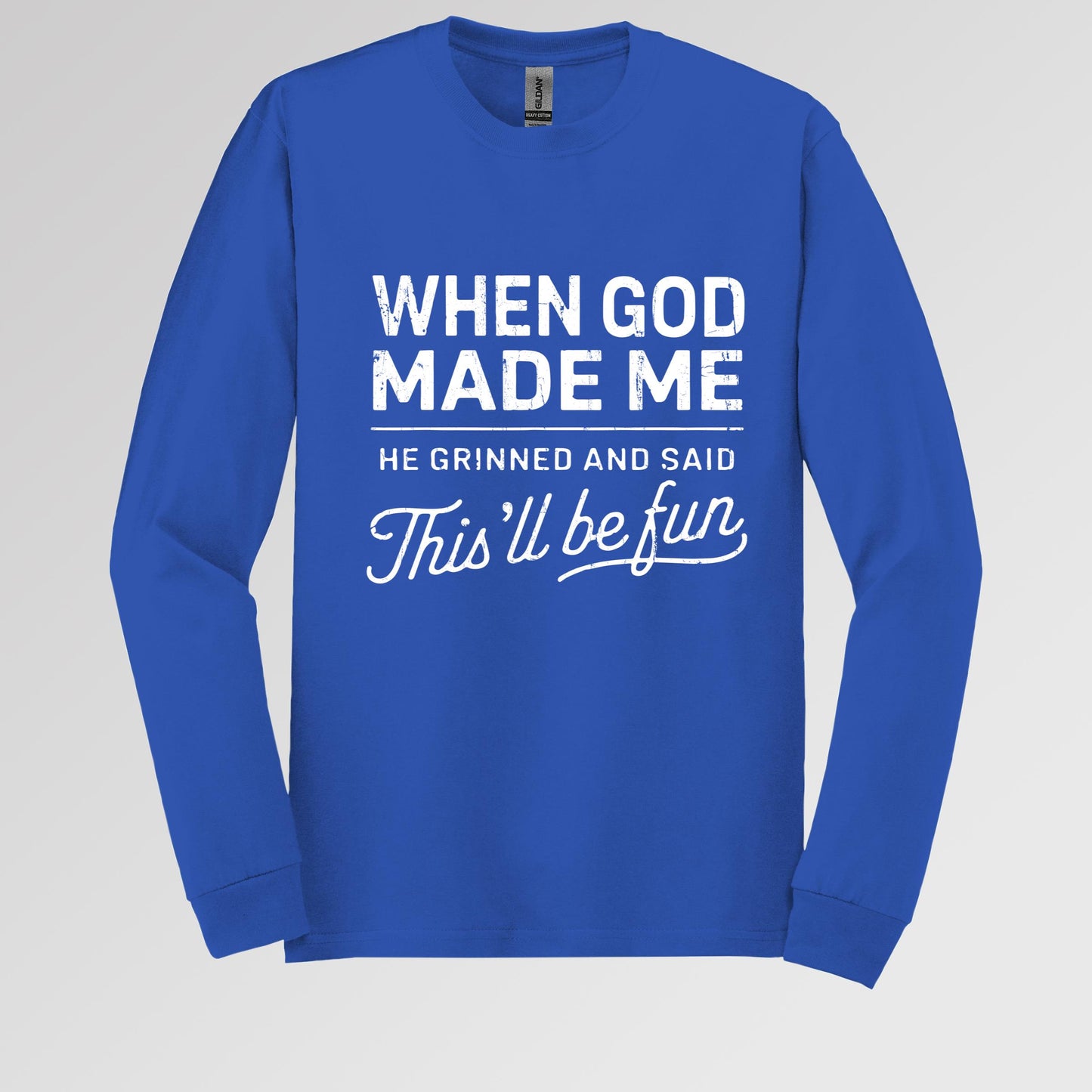 When God Made Me He Grinned And Said This'll Be Fun 14 Long Sleeve T-Shirt