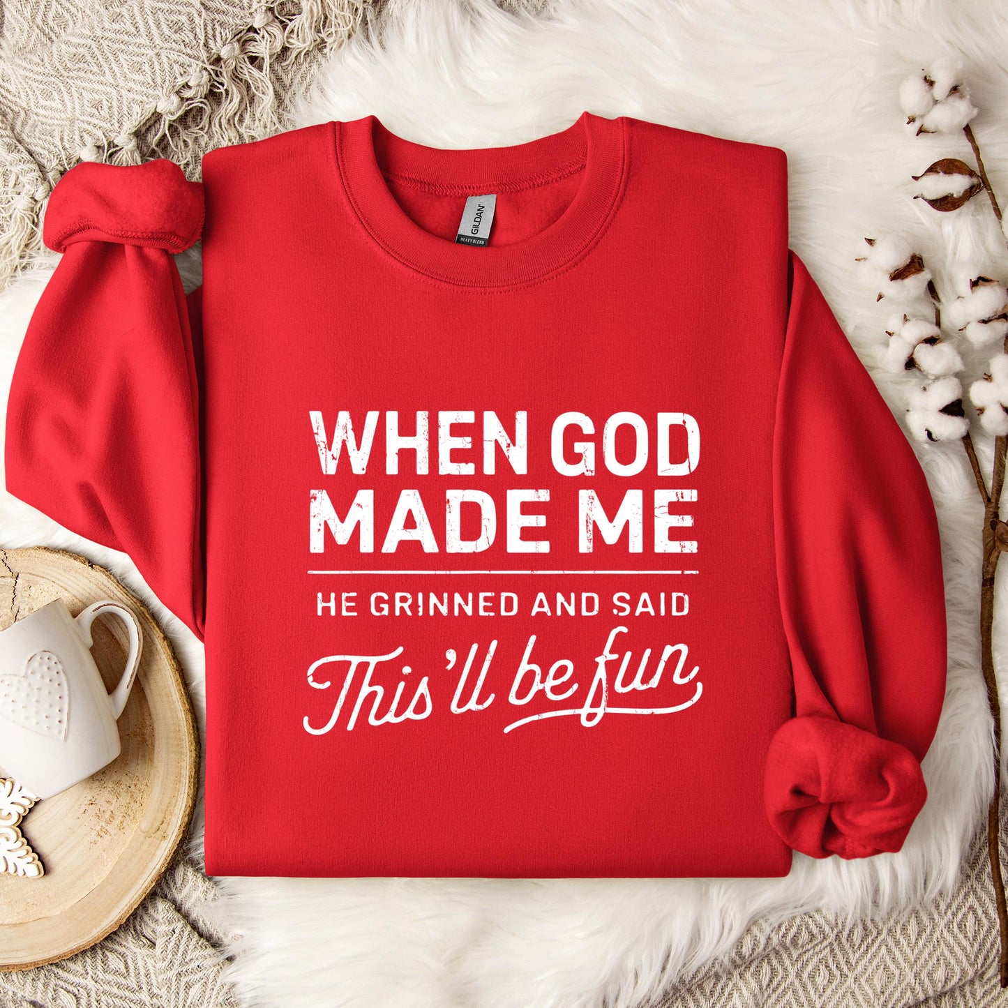 When God Made Me He Grinned And Said This'll Be Fun 14 Sweatshirt