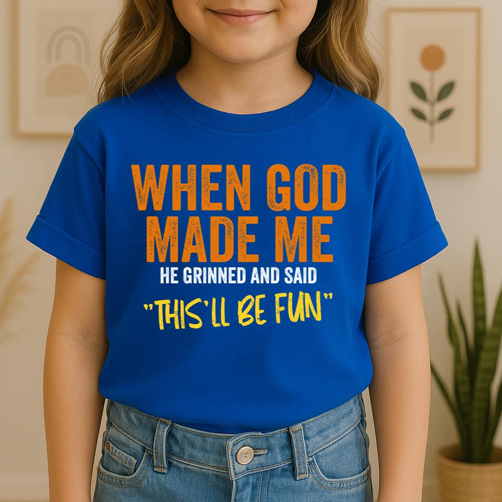 When God Made Me He Grinned And Said This'll Be Fun 20 (1)