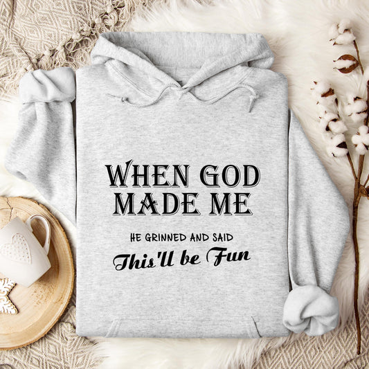 When God Made Me He Grinned And Said This'll Be Fun Hoodie