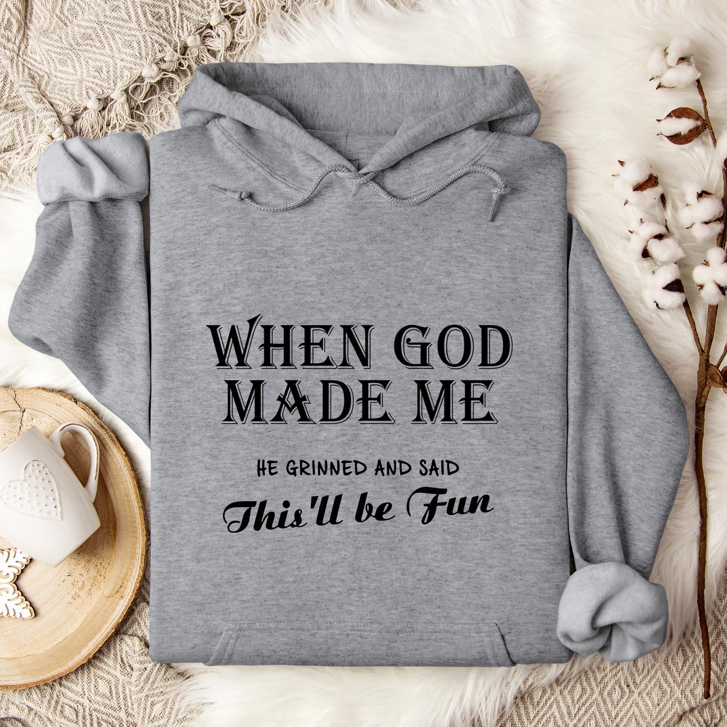 When God Made Me He Grinned And Said This'll Be Fun Hoodie