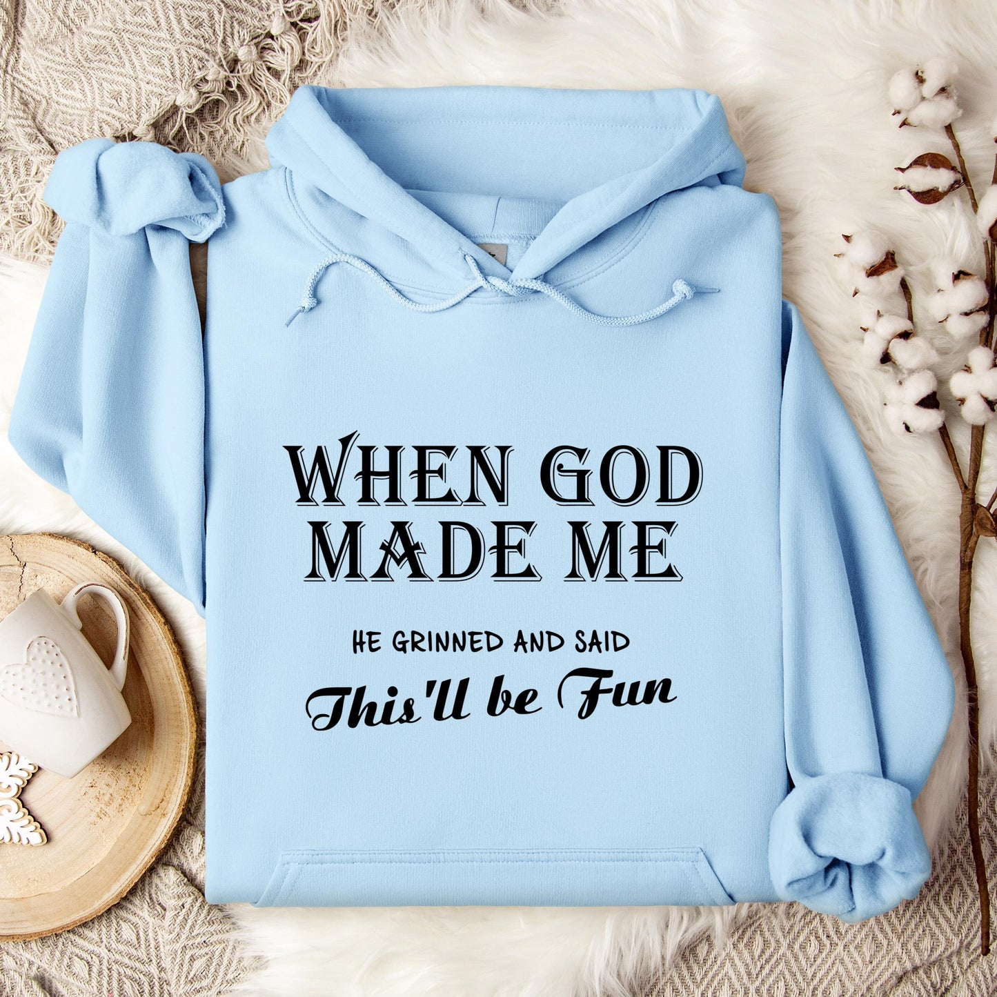 When God Made Me He Grinned And Said This'll Be Fun Hoodie