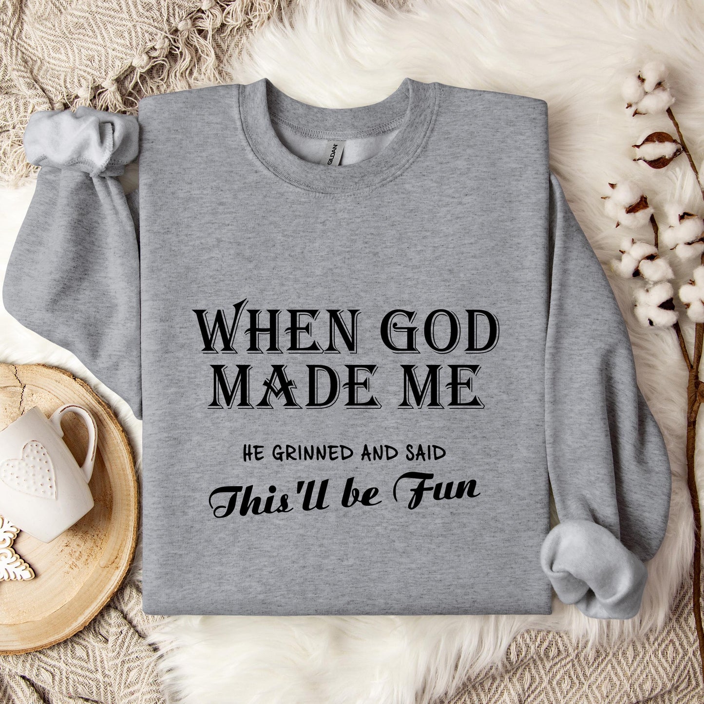 When God Made Me He Grinned And Said This'll Be Fun Sweatshirt