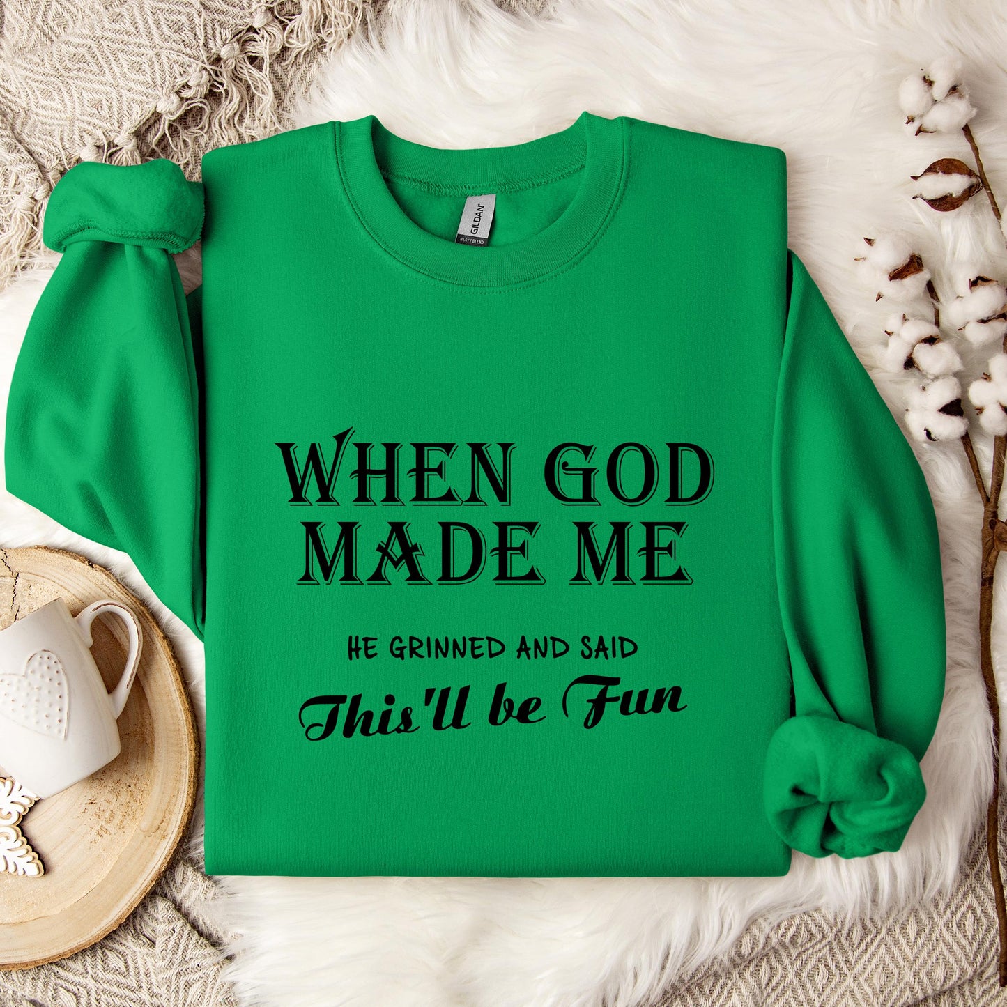 When God Made Me He Grinned And Said This'll Be Fun Sweatshirt
