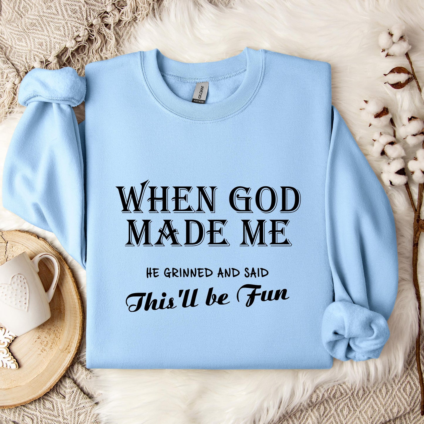 When God Made Me He Grinned And Said This'll Be Fun Sweatshirt