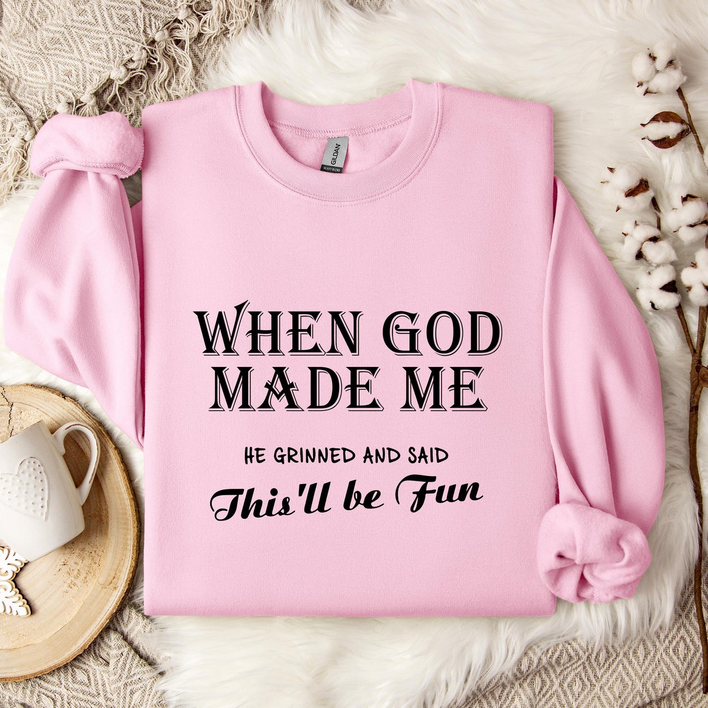 When God Made Me He Grinned And Said This'll Be Fun Sweatshirt