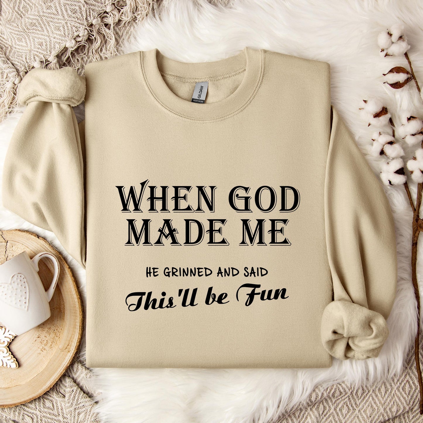 When God Made Me He Grinned And Said This'll Be Fun Sweatshirt