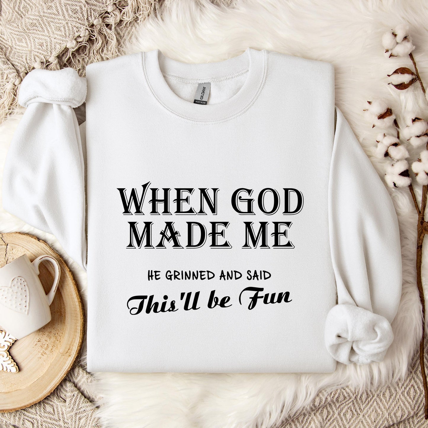 When God Made Me He Grinned And Said This'll Be Fun Sweatshirt