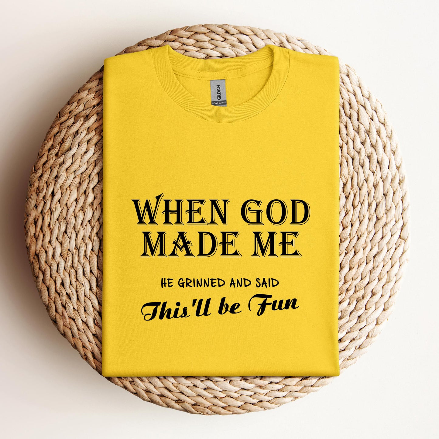 When God Made Me He Grinned And Said This'll Be Fun