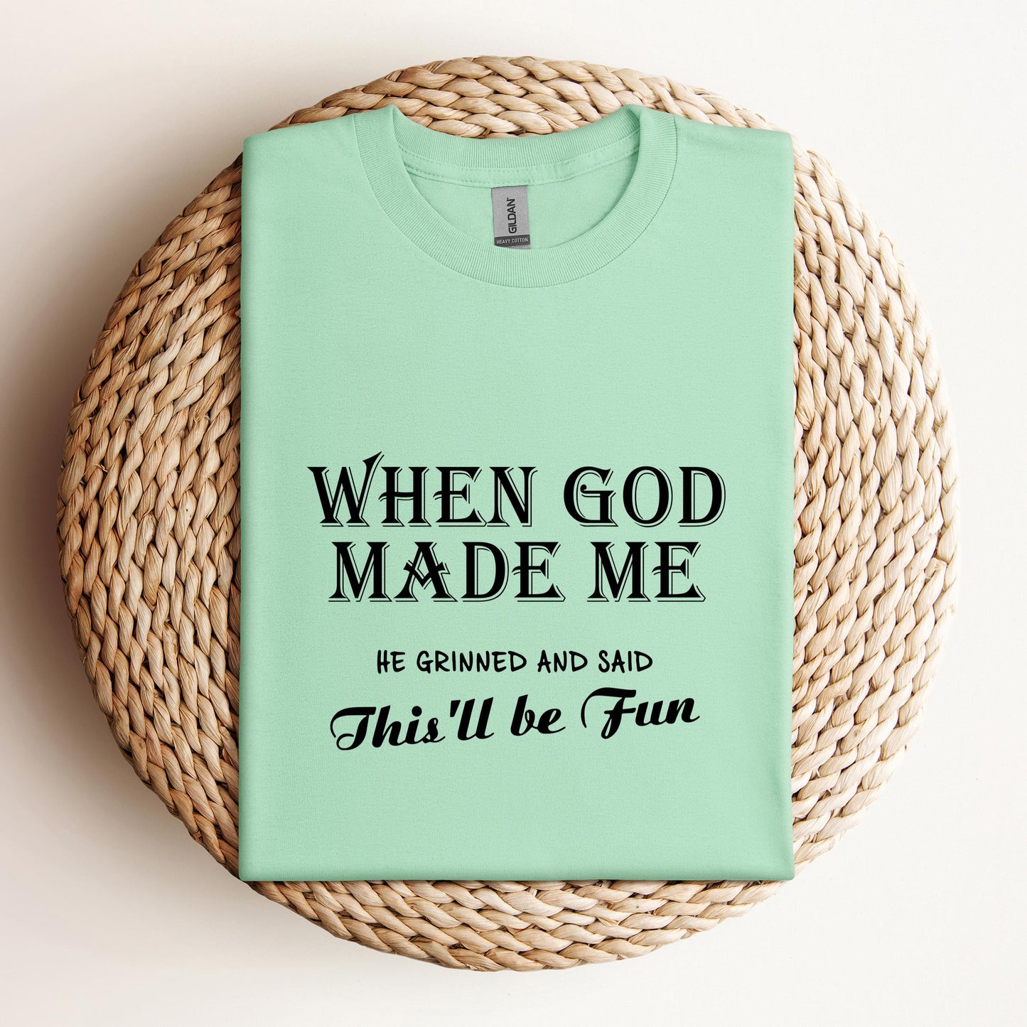 When God Made Me He Grinned And Said This'll Be Fun