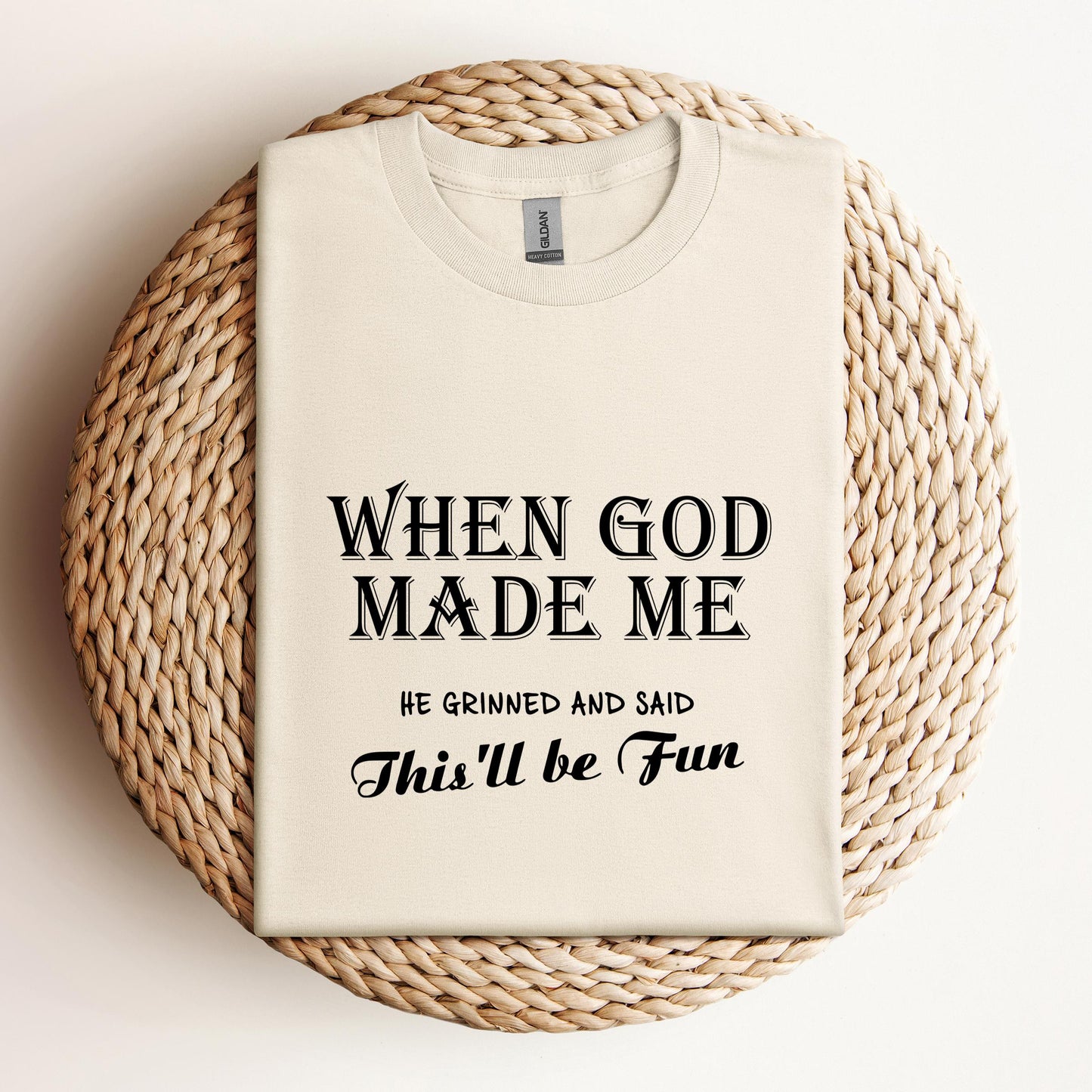 When God Made Me He Grinned And Said This'll Be Fun