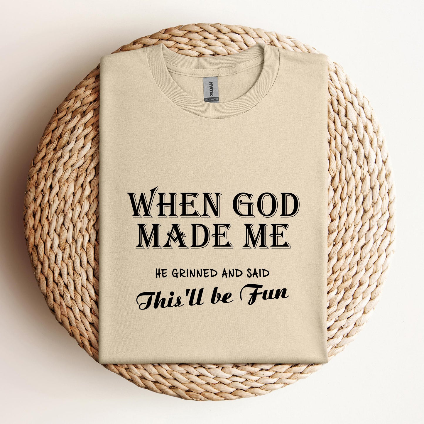 When God Made Me He Grinned And Said This'll Be Fun