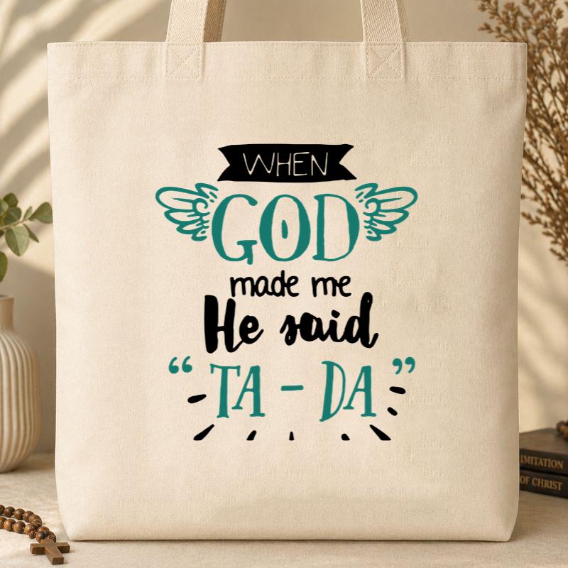 When God Made Me He Said Ta-Da 01 Tote Bag