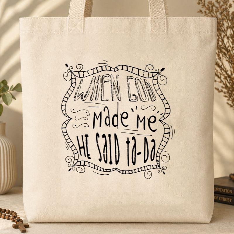 When God Made Me He Said Ta-Da Tote Bag