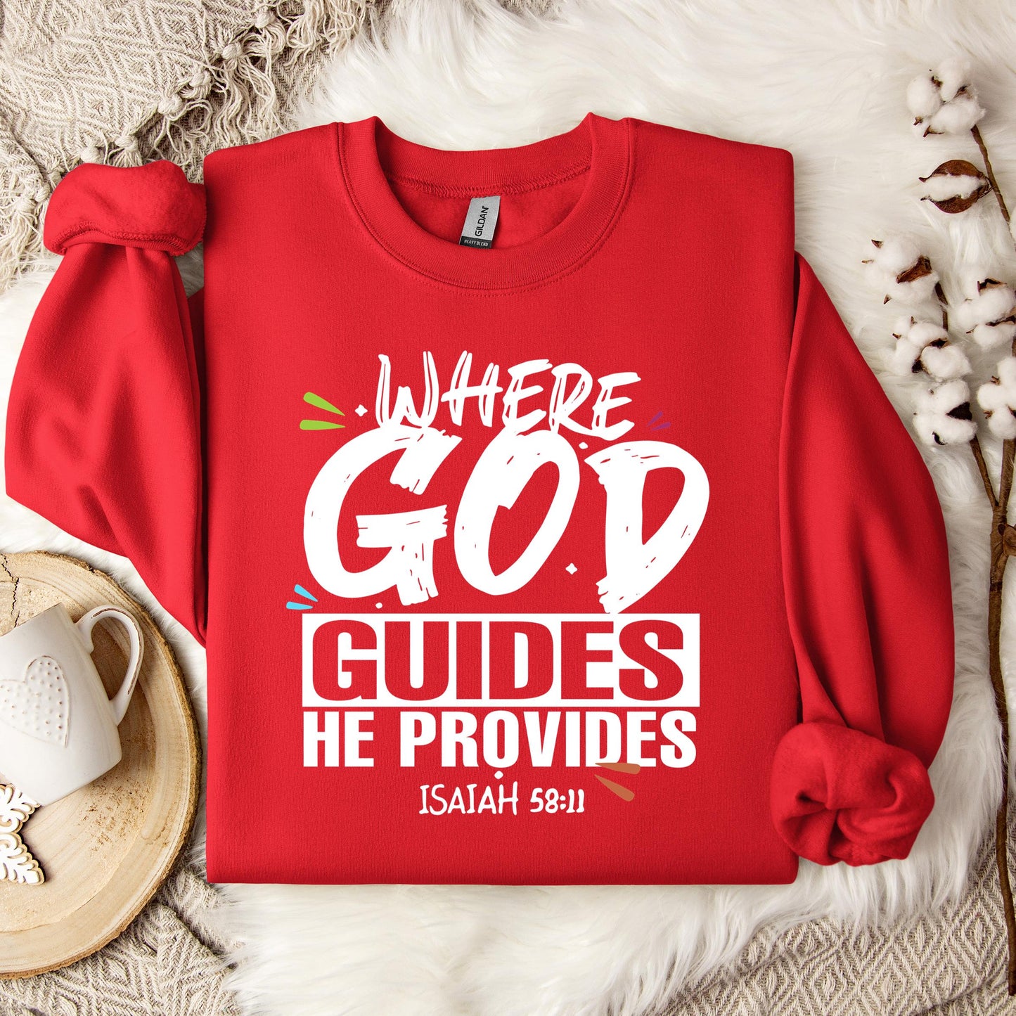 Where God Guides He Provides Isaiah 58.11 Sweatshirt