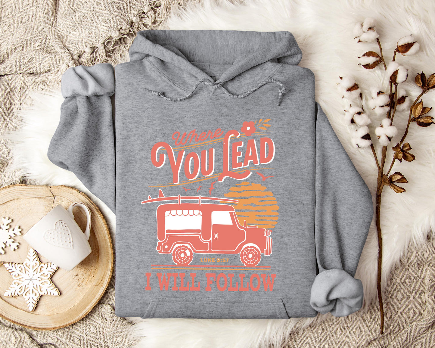 Where You Lead I Will Follow Luke 9.57 Hoodie