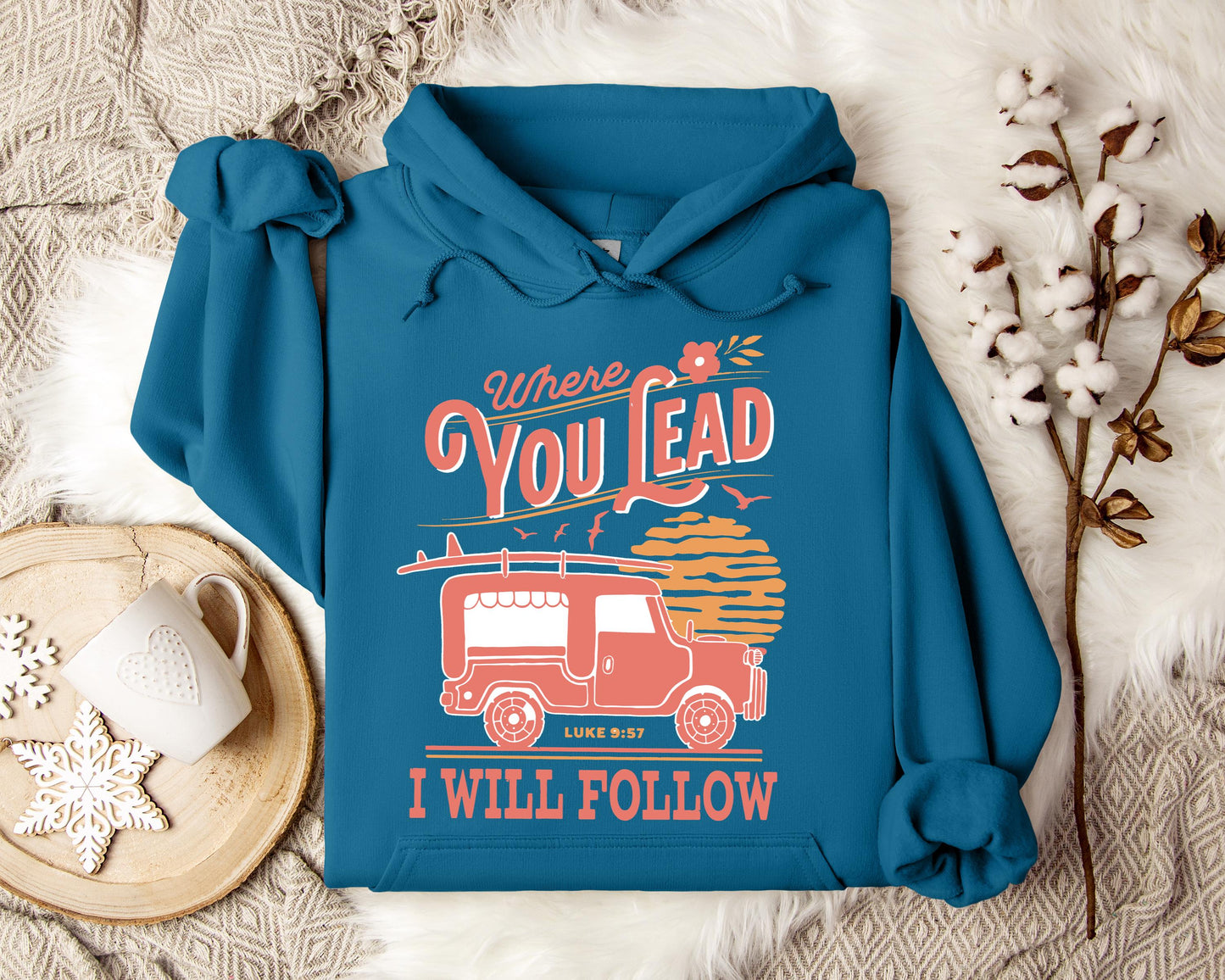 Where You Lead I Will Follow Luke 9.57 Hoodie