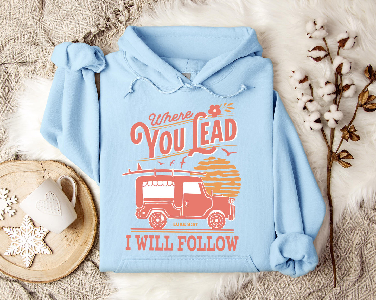 Where You Lead I Will Follow Luke 9.57 Hoodie