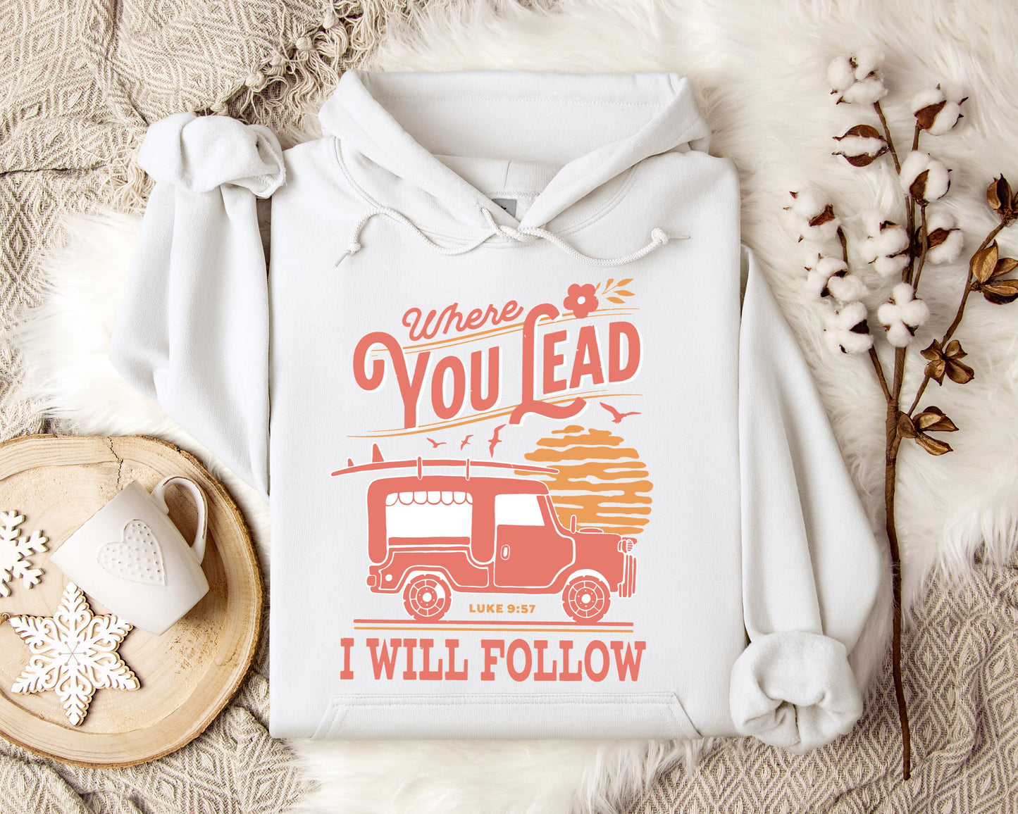 Where You Lead I Will Follow Luke 9.57 Hoodie
