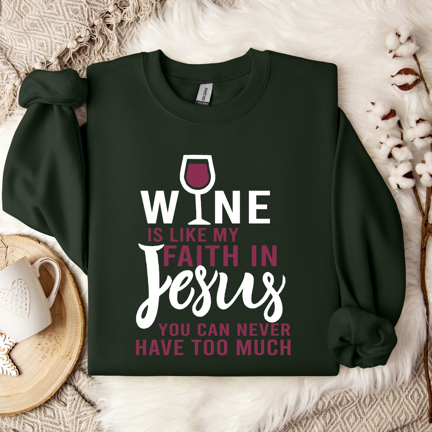 Wine Is Like My Faith In Jesus You Can Never Have Too Much Sweatshirt