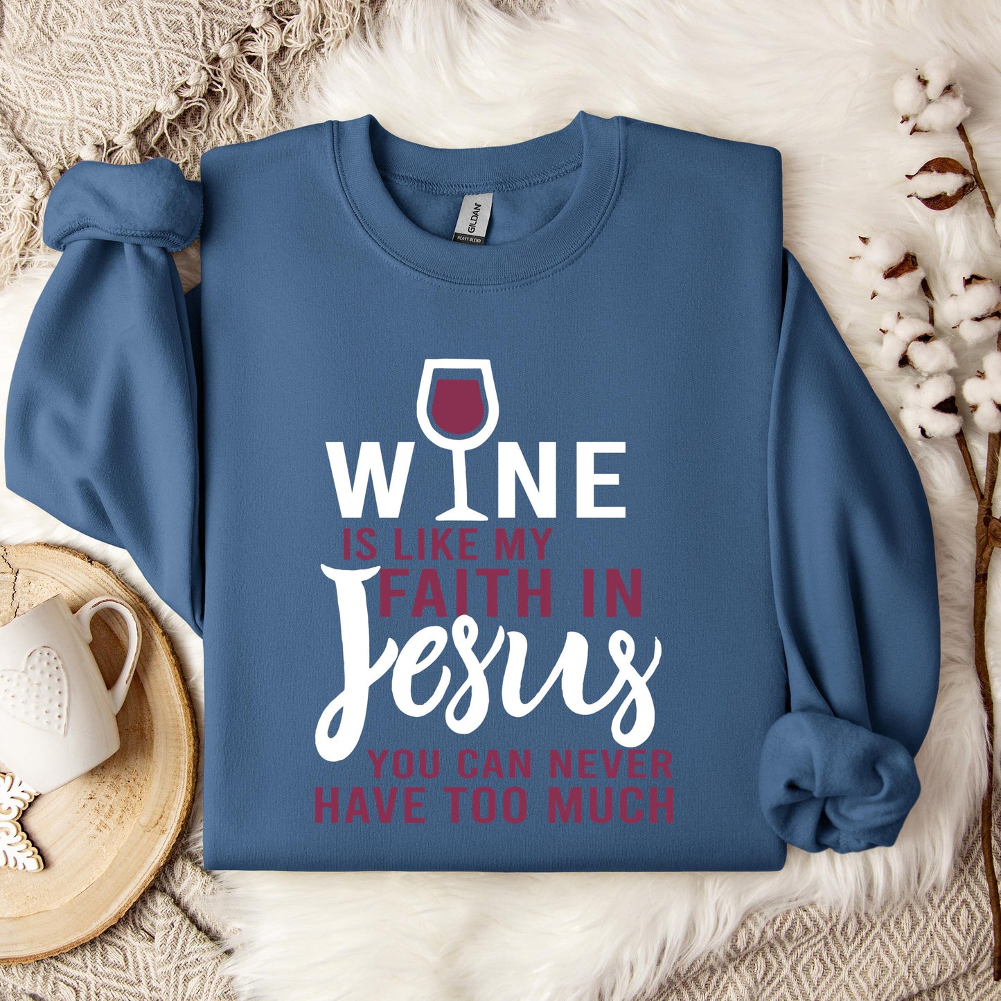 Wine Is Like My Faith In Jesus You Can Never Have Too Much Sweatshirt