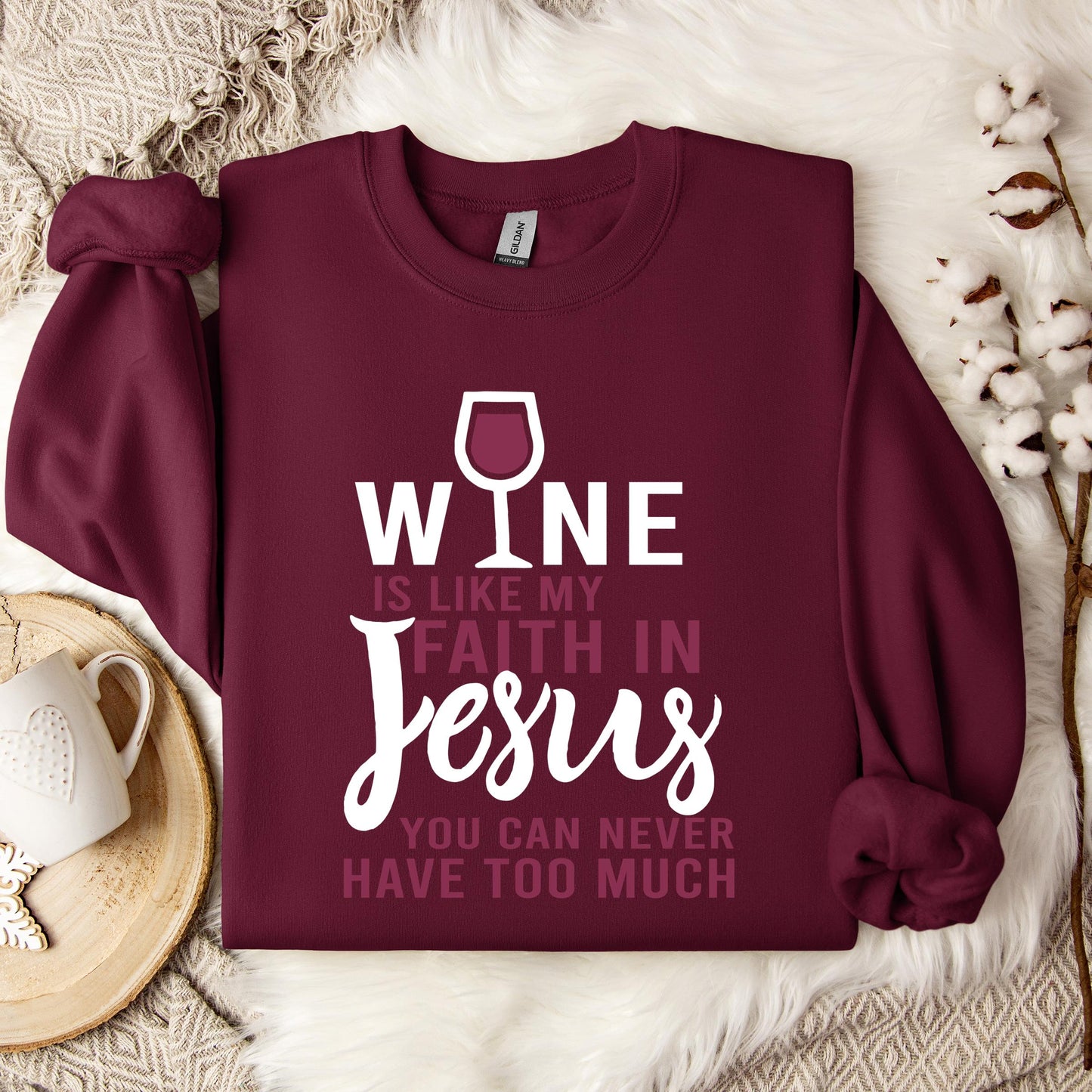 Wine Is Like My Faith In Jesus You Can Never Have Too Much Sweatshirt