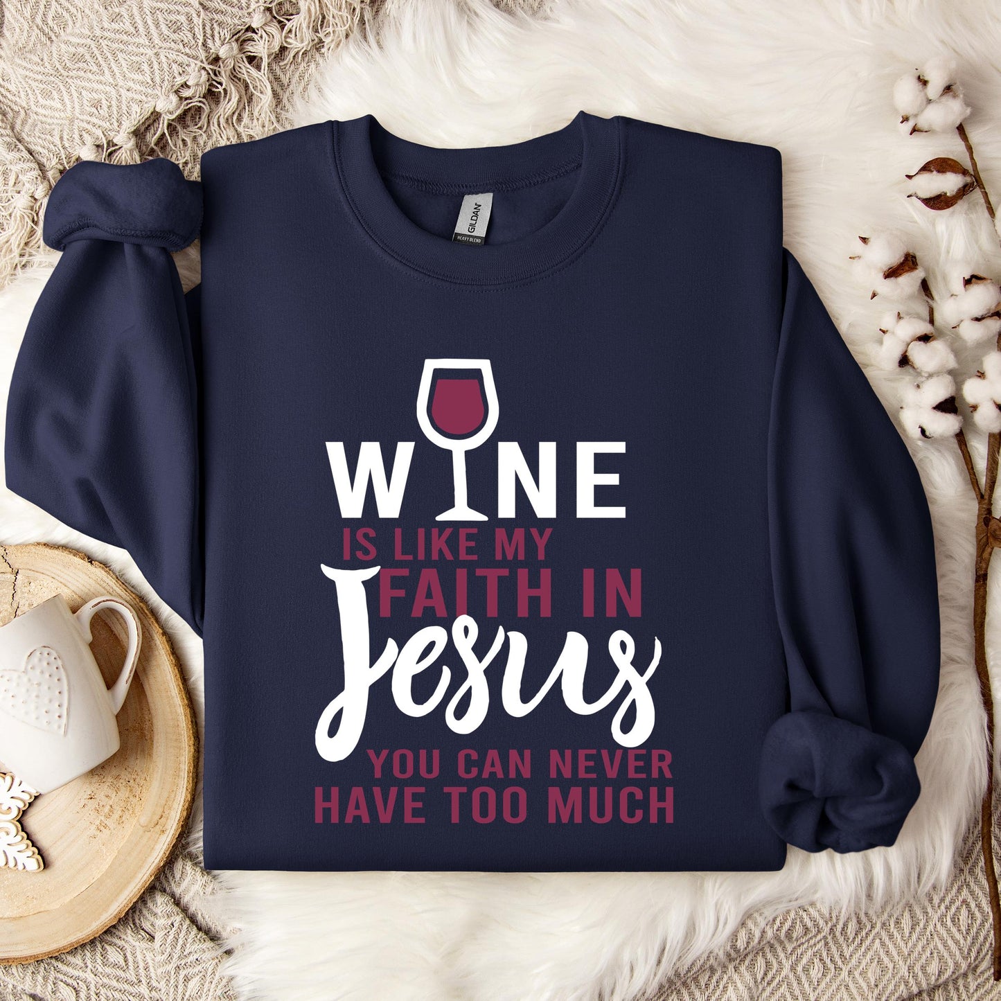 Wine Is Like My Faith In Jesus You Can Never Have Too Much Sweatshirt