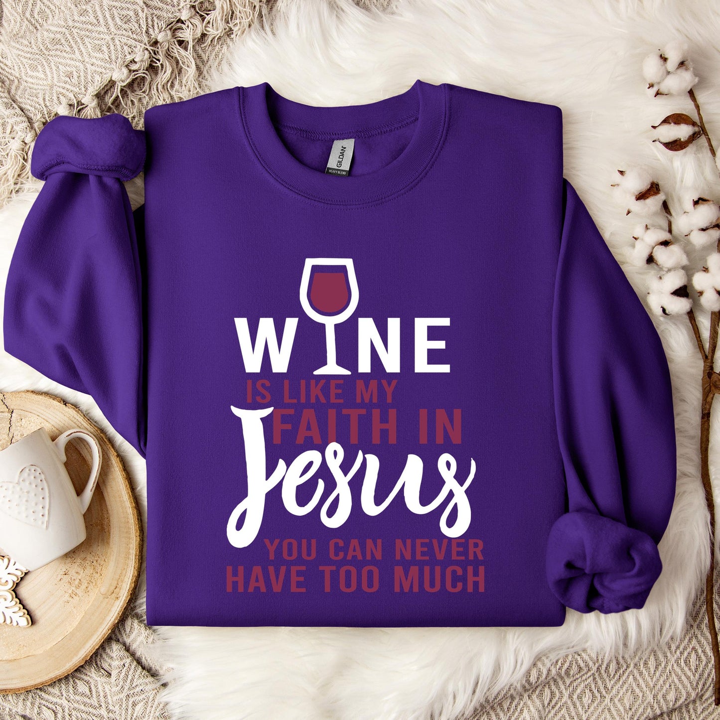 Wine Is Like My Faith In Jesus You Can Never Have Too Much Sweatshirt