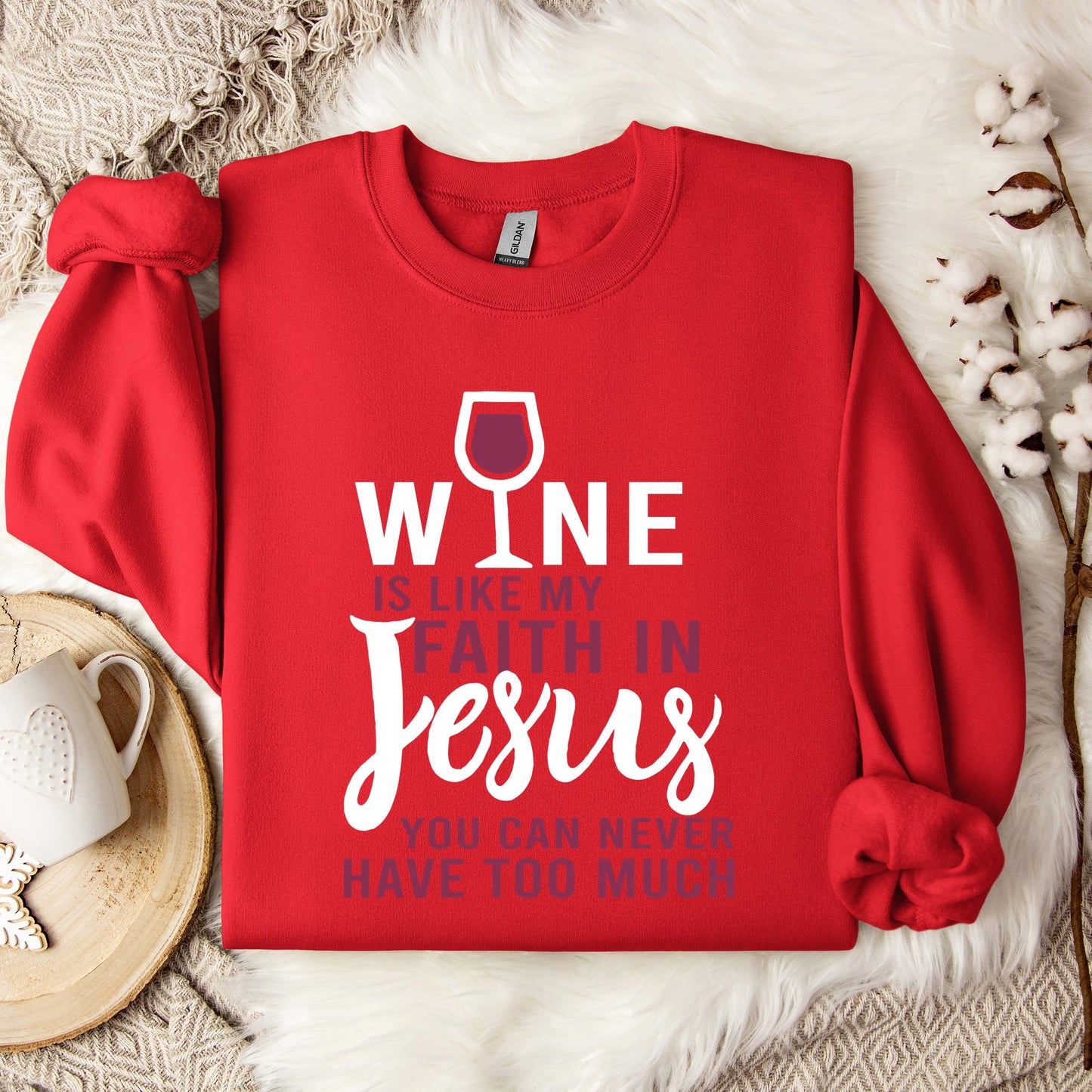 Wine Is Like My Faith In Jesus You Can Never Have Too Much Sweatshirt