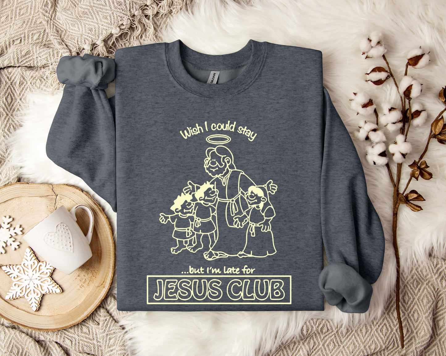 Wish I Could Stay But I'm Late For Jesus Club Sweatshirt