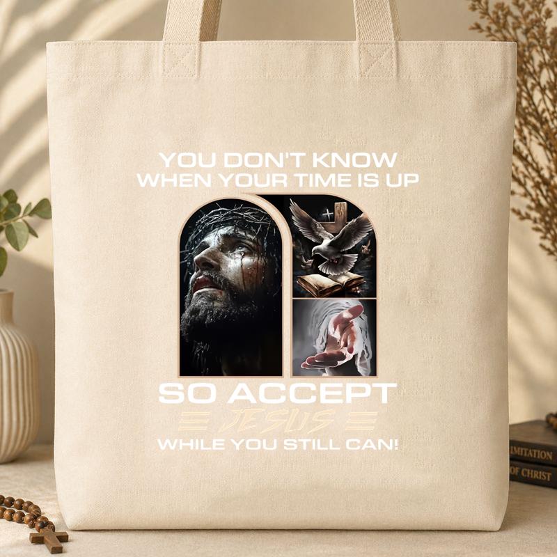 You Don_t Know When Your Time Is Up So Accept Jesus Tote Bag