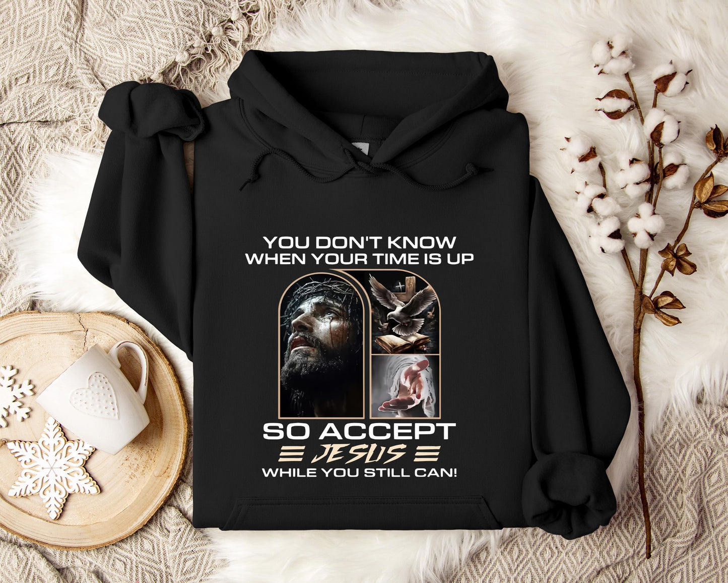 You Don't Know When Your Time Is Up So Accept Jesus While You Still Can Hoodie