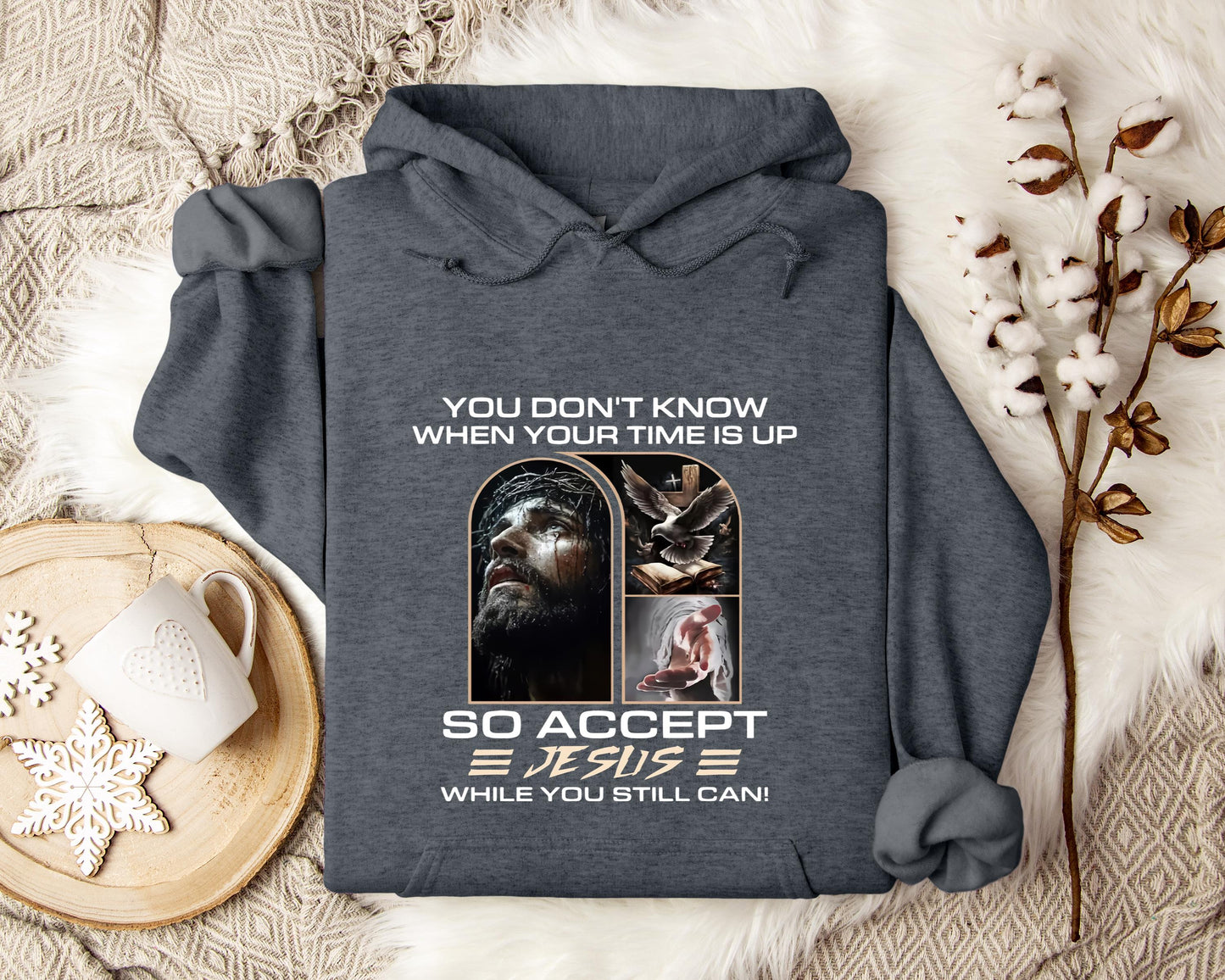 You Don't Know When Your Time Is Up So Accept Jesus While You Still Can Hoodie