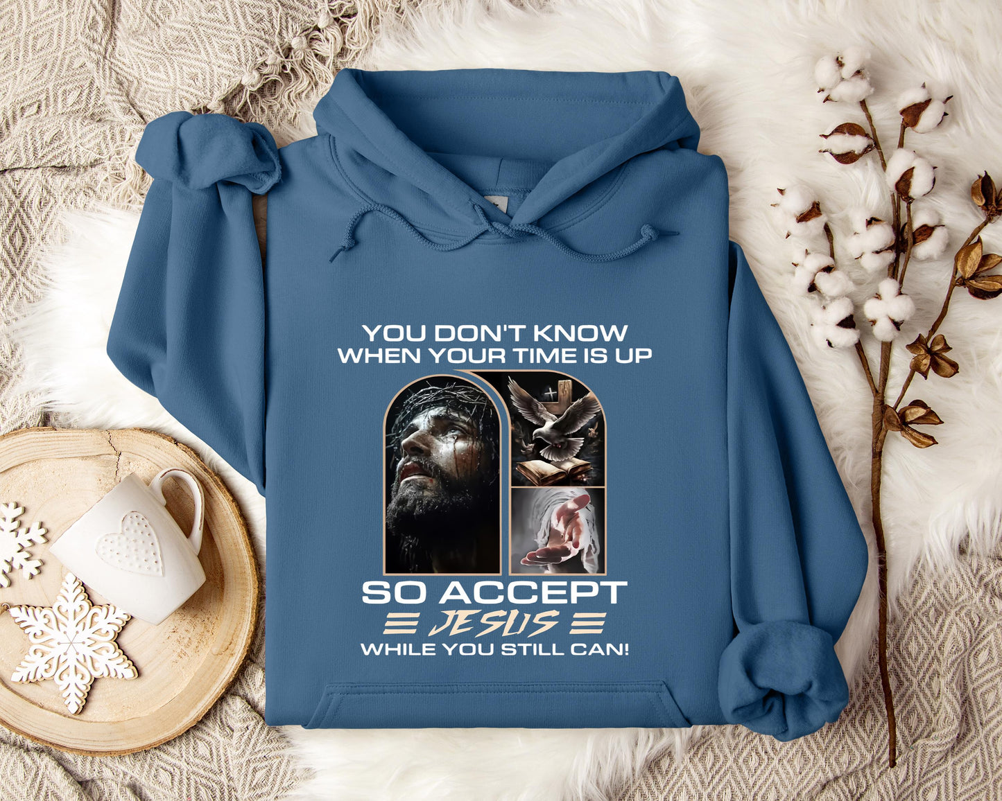 You Don't Know When Your Time Is Up So Accept Jesus While You Still Can Hoodie