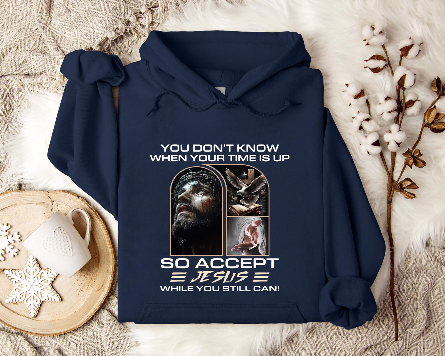 You Don't Know When Your Time Is Up So Accept Jesus While You Still Can Hoodie