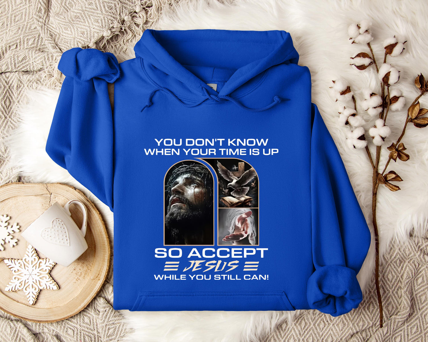 You Don't Know When Your Time Is Up So Accept Jesus While You Still Can Hoodie