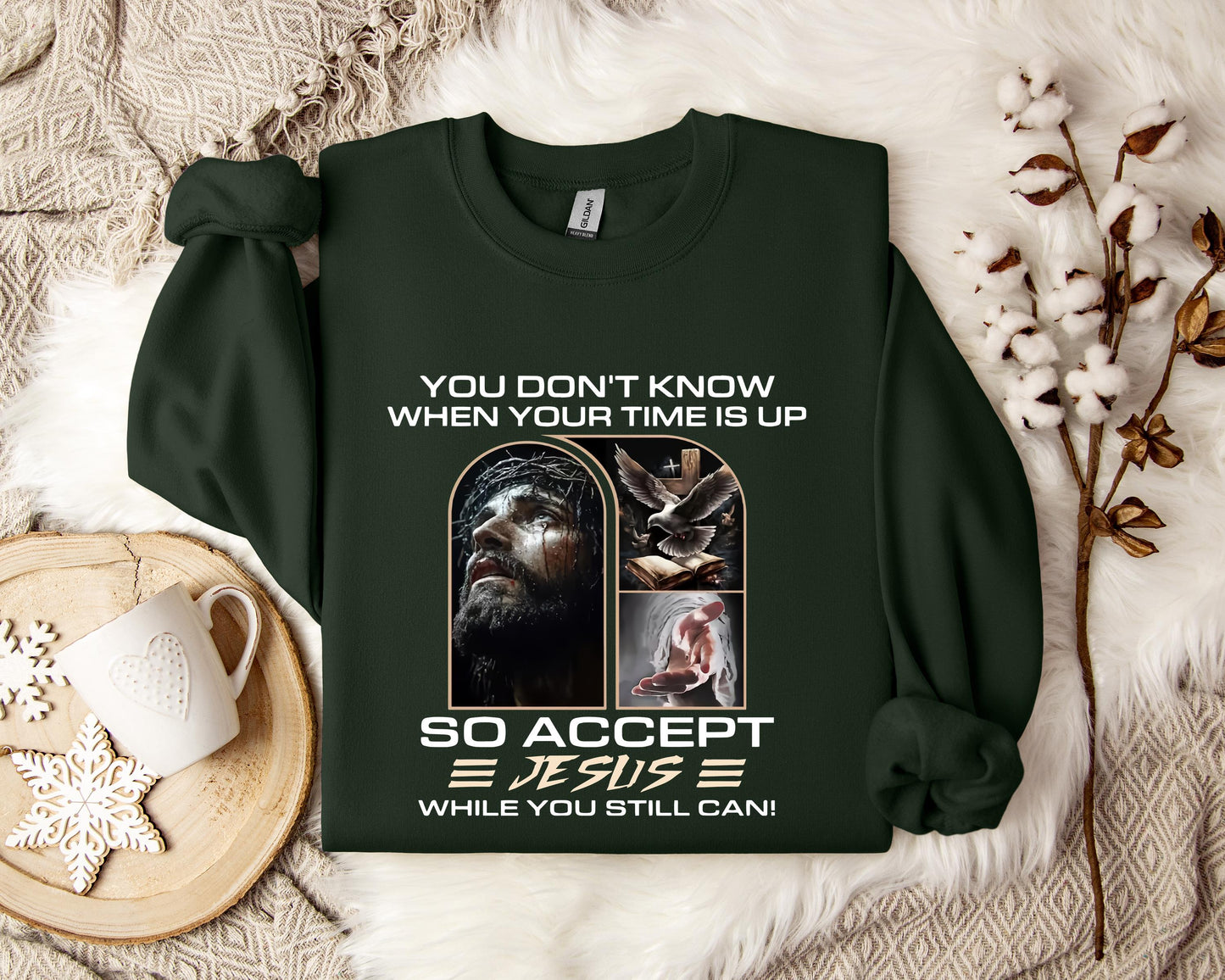 You Don't Know When Your Time Is Up So Accept Jesus While You Still Can Sweatshirt