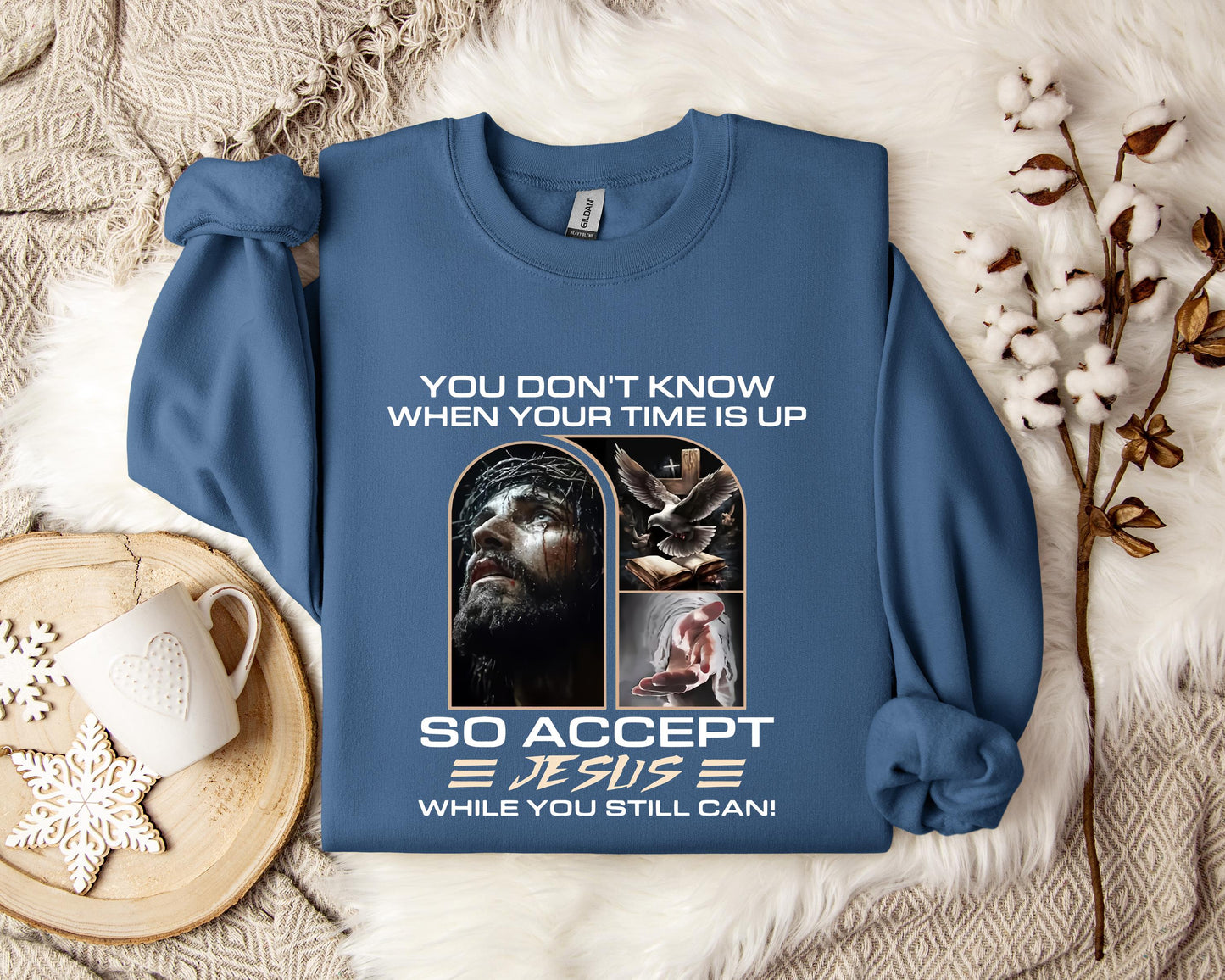 You Don't Know When Your Time Is Up So Accept Jesus While You Still Can Sweatshirt