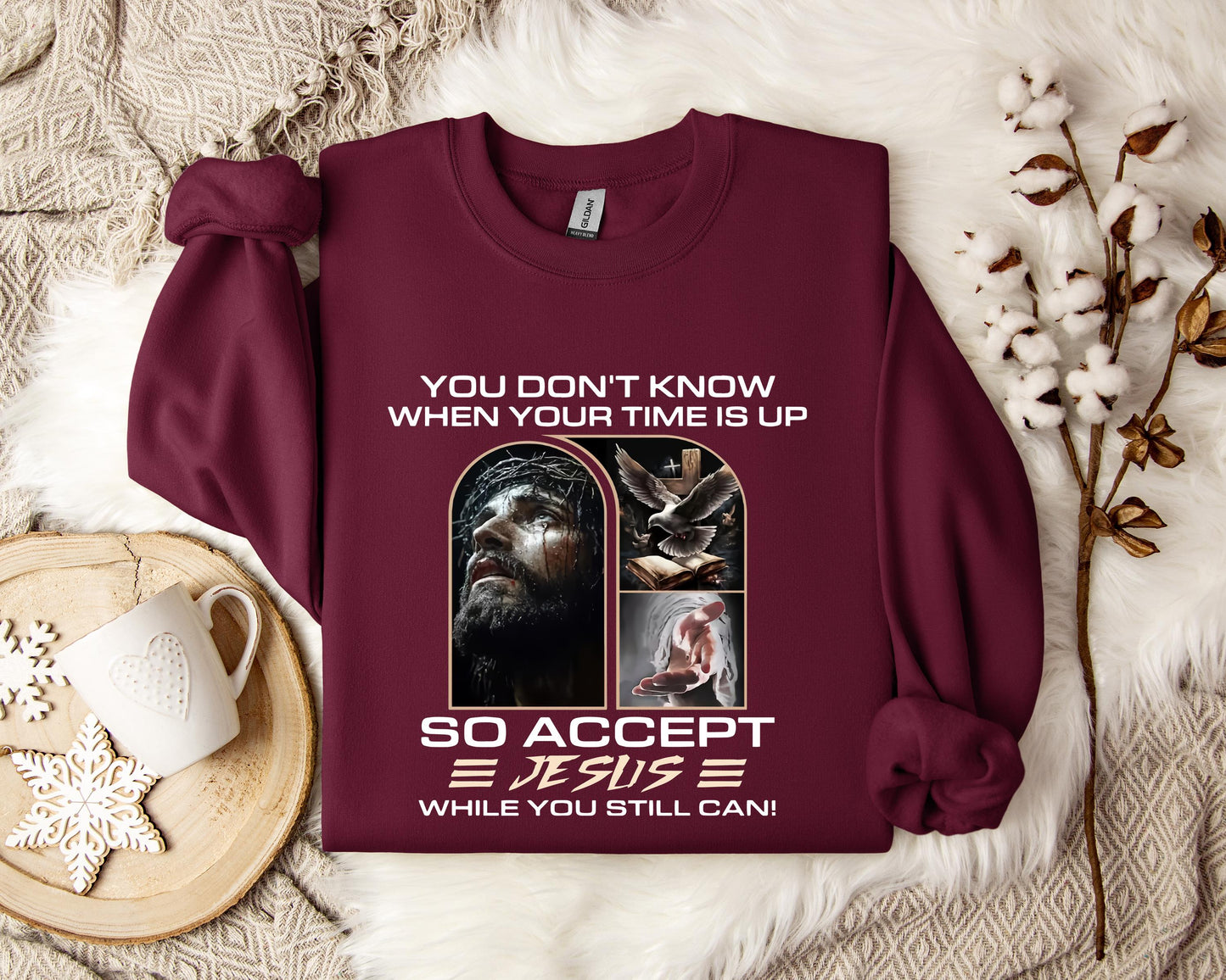 You Don't Know When Your Time Is Up So Accept Jesus While You Still Can Sweatshirt