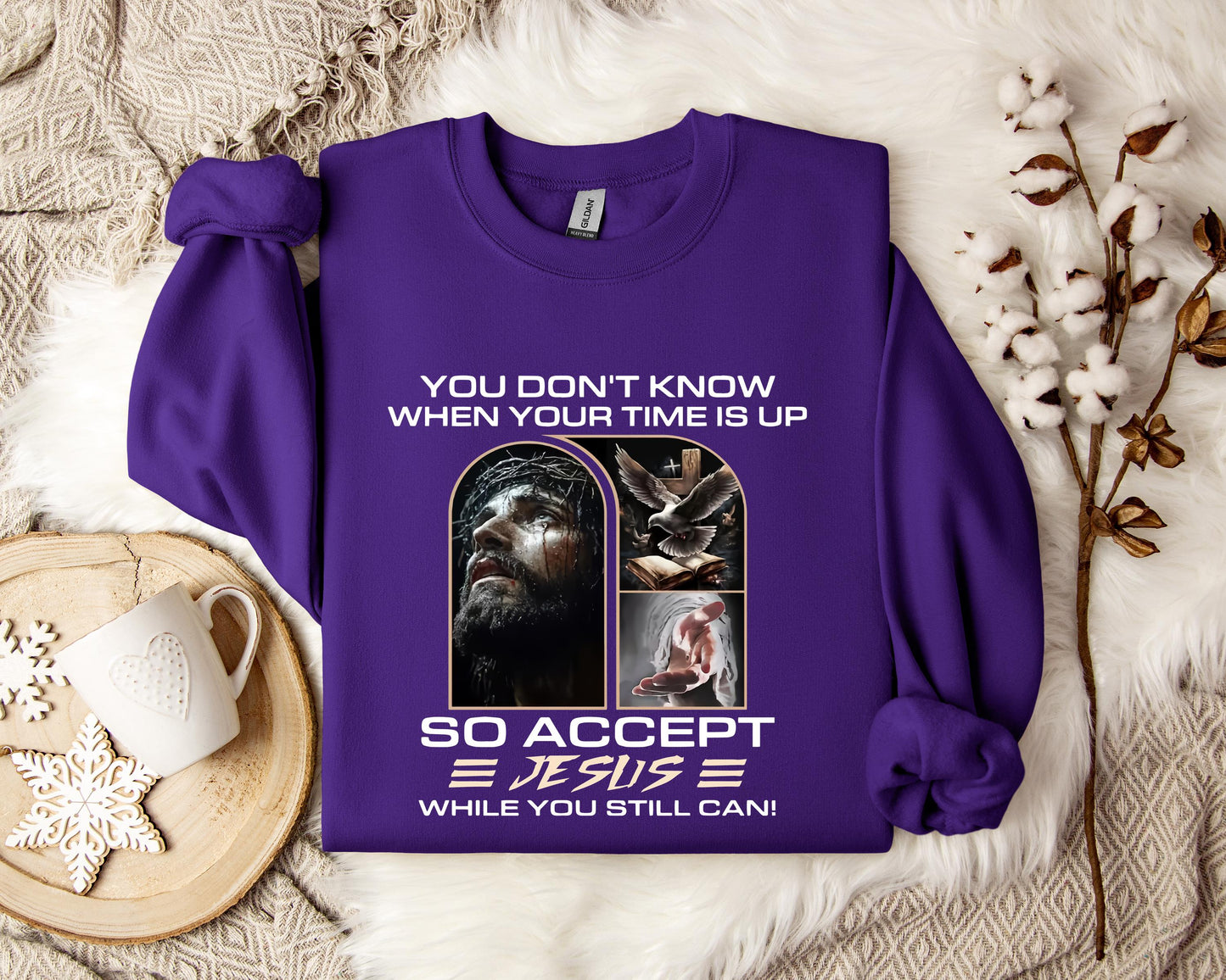 You Don't Know When Your Time Is Up So Accept Jesus While You Still Can Sweatshirt