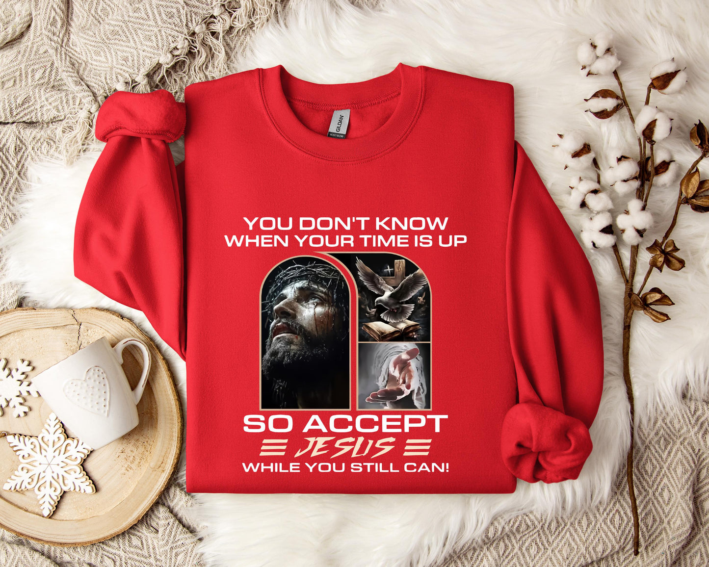 You Don't Know When Your Time Is Up So Accept Jesus While You Still Can Sweatshirt