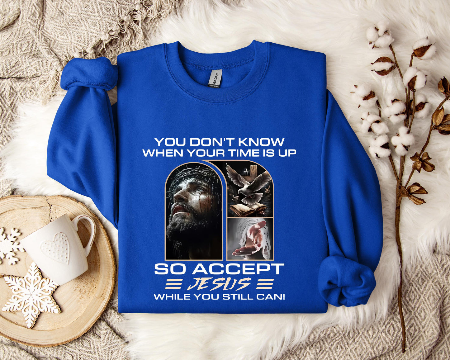 You Don't Know When Your Time Is Up So Accept Jesus While You Still Can Sweatshirt