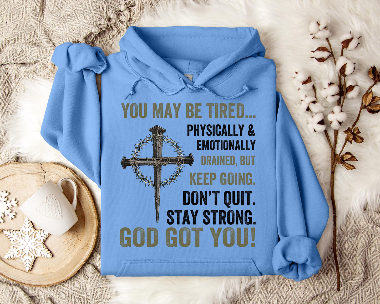 You May Be Tired But Keep Going Don't Quit Stay Strong God Got You