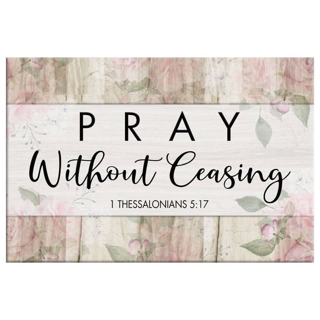Bible Verse Wall Art: 1 Thessalonians 5:17 Pray Without Ceasing Canvas Print
