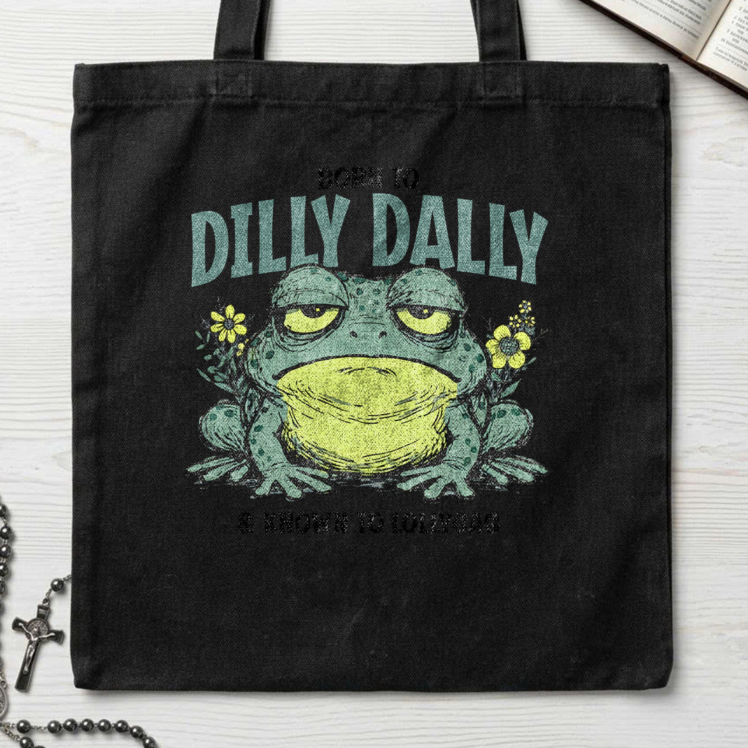 Born To Dilly Dally And Known To Lollygag 01