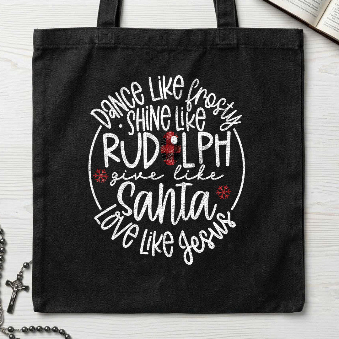 Dance Like Frosty Shine Like Rudolph Give Like Santa Love Like Jesus 01
